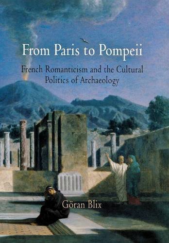 From Paris to Pompeii – French Romanticism and the Cultural Politics of Archaeo…