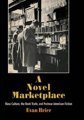 A Novel Marketplace – Mass Culture, the Book Trade, and Postwar American Fictio…