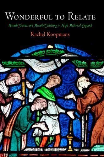 Wonderful to Relate – Miracle Stories and Miracle Collecting in High Medieval E…