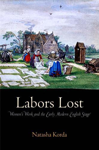 Labors Lost – Women`s Work and the Early Modern English Stage Korda Hardback
