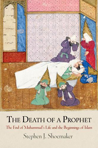 The Death of a Prophet – The End of Muhammad`s Life and the Beginnings of Islam