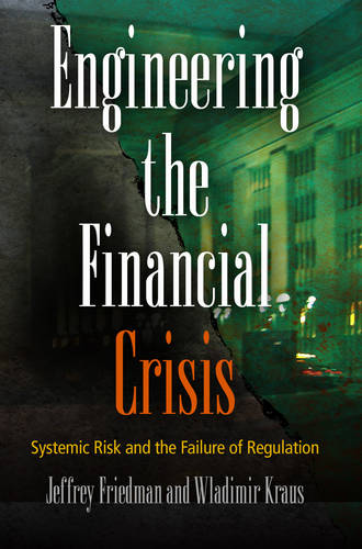 Engineering the Financial Crisis – Systemic Risk and the Failure of Regulation