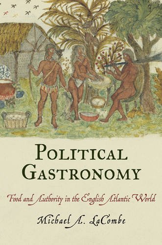 Political Gastronomy – Food and Authority in the English Atlantic World Lacombe