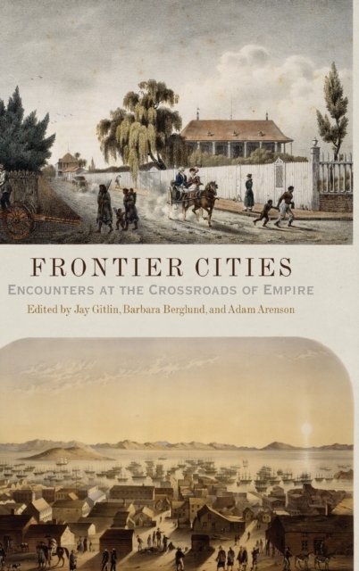 Frontier Cities – Encounters at the Crossroads of Empire Gitlin Berglund Arenson