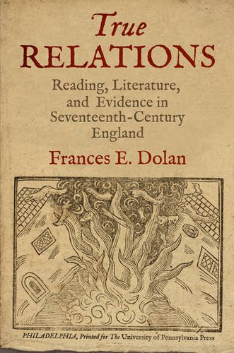 True Relations – Reading, Literature, and Evidence in Seventeenth–Century Engla…