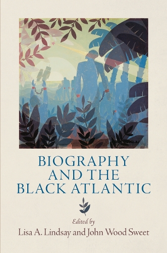 Biography and the Black Atlantic Lindsay Sweet Hardback John Wiley & Sons