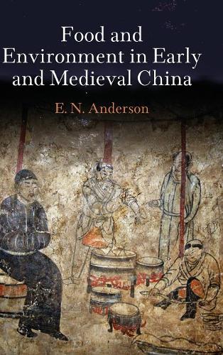 Food and Environment in Early and Medieval China Anderson Hardback 9780812246384