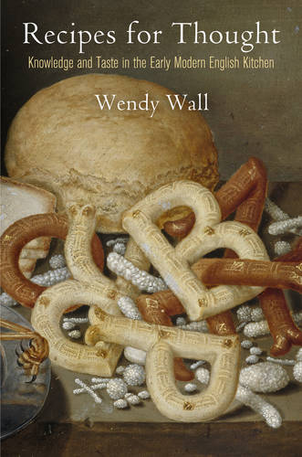Recipes for Thought – Knowledge and Taste in the Early Modern English Kitchen