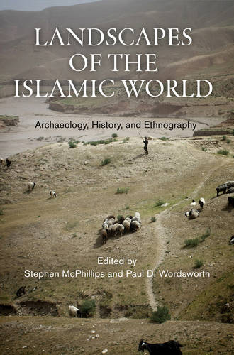 Landscapes of the Islamic World – Archaeology, History, and Ethnography Hardback