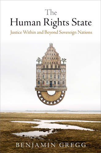 The Human Rights State – Justice Within and Beyond Sovereign Nations Gregg