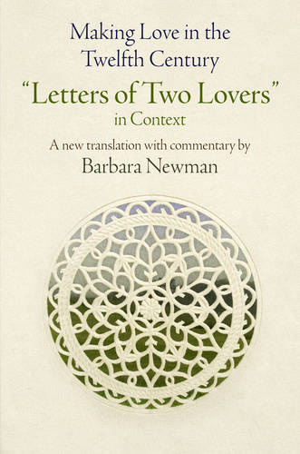 Making Love in the Twelfth Century – ""Letters of Two Lovers"" in Context Newman