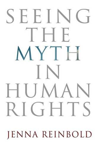 Seeing the Myth in Human Rights Reinbold Hardback John Wiley & Sons