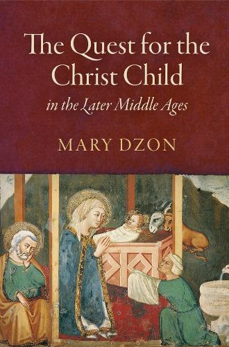The Quest for the Christ Child in the Later Middle Ages Dzon Hardback