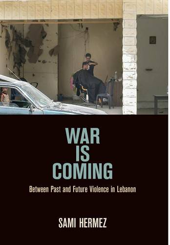 War Is Coming – Between Past and Future Violence in Lebanon Hermez Hardback
