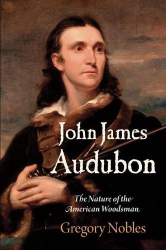 John James Audubon – The Nature of the American Woodsman Nobles Hardback