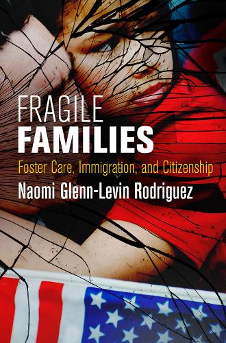 Fragile Families – Foster Care, Immigration, and Citizenship Rodriguez Hardback