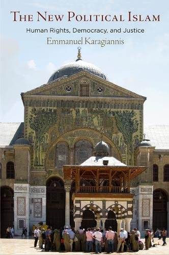 The New Political Islam – Human Rights, Democracy, and Justice Karagiannis