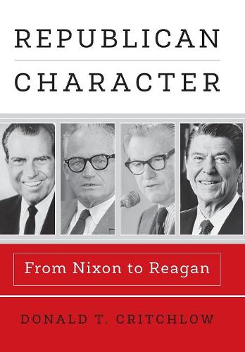 Republican Character – From Nixon to Reagan Critchlow Hardback John Wiley & Sons