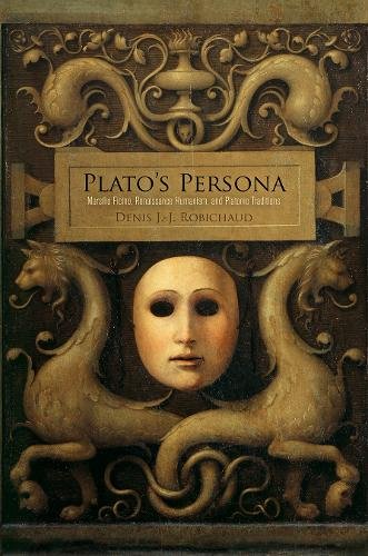 Plato`s Persona – Marsilio Ficino, Renaissance Humanism, and Platonic Tradition…