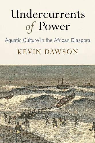 Undercurrents of Power – Aquatic Culture in the African Diaspora Dawson Hardback