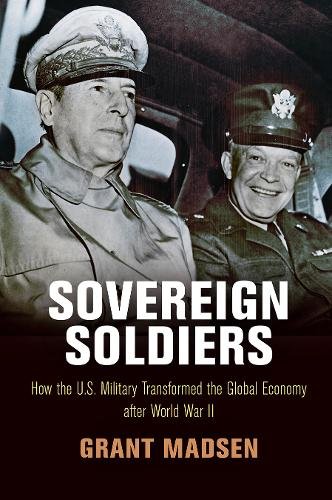 Sovereign Soldiers – How the U.S. Military Transformed the Global Economy After…