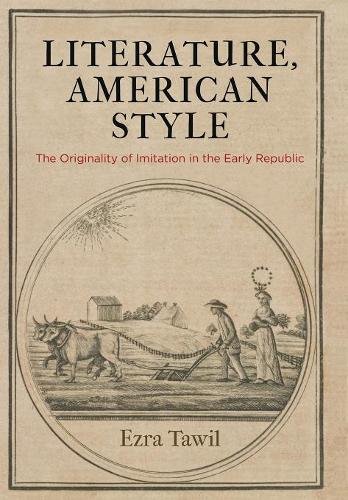 Literature, American Style – The Originality of Imitation in the Early Republic