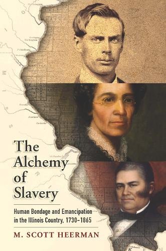 The Alchemy of Slavery – Human Bondage and Emancipation in the Illinois Country…