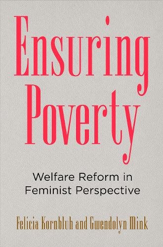 Ensuring Poverty – Welfare Reform in Feminist Perspective Kornbluh Mink Hardback