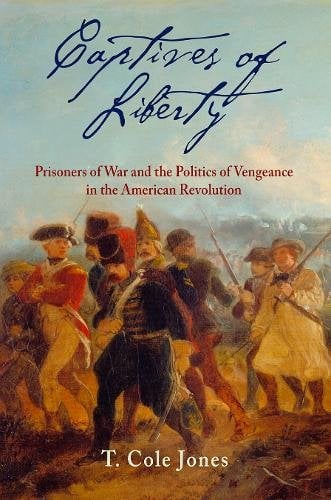Captives of Liberty – Prisoners of War and the Politics of Vengeance in the Ame…
