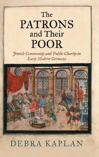 The Patrons and Their Poor – Jewish Community and Public Charity in Early Moder…