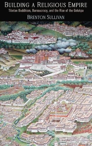 Building a Religious Empire – Tibetan Buddhism, Bureaucracy, and the Rise of th…