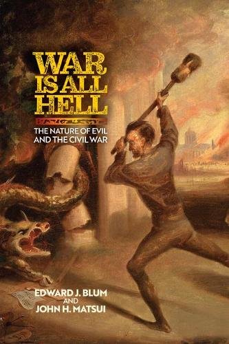 War Is All Hell – The Nature of Evil and the Civil War Blum Matsui Hardback