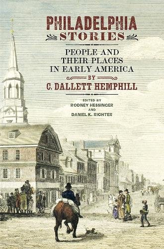 Philadelphia Stories – People and Their Places in Early America Hemphill