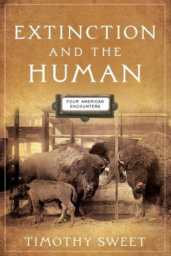 Extinction and the Human – Four American Encounters Sweet Hardback 9780812253429