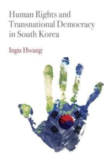 Human Rights and Transnational Democracy in South Korea Hwang Hardback
