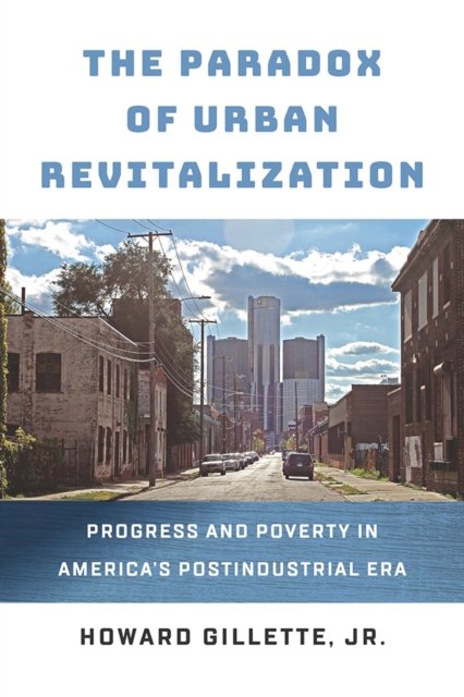 The Paradox of Urban Revitalization – Progress and Poverty in America`s Postind…