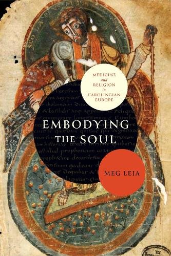 Embodying the Soul – Medicine and Religion in Carolingian Europe Leja Hardback
