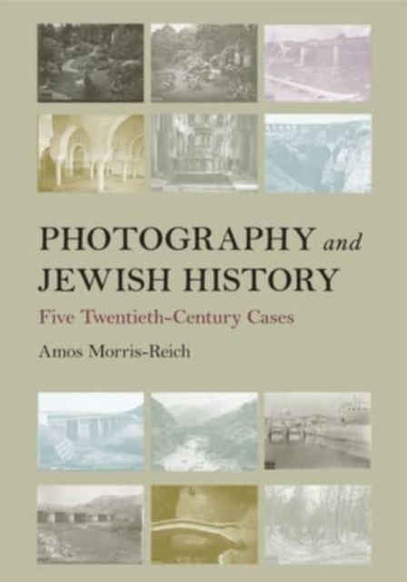 Photography and Jewish History – Five Twentieth–Century Cases Morris–reich