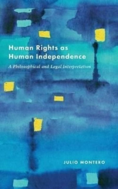 Human Rights as Human Independence – A Philosophical and Legal Interpretation