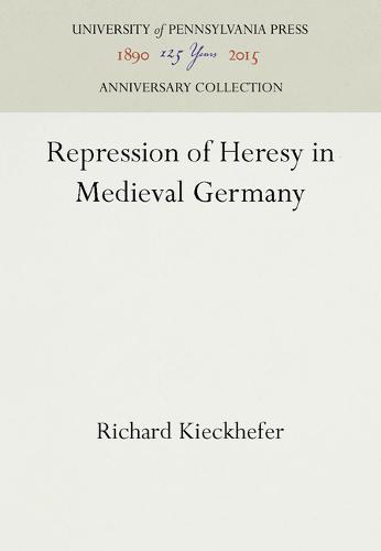 Repression of Heresy in Medieval Germany Kieckhefer Hardback 9780812277586