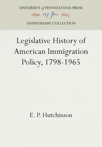 Legislative History of American Immigration Policy, 1798–1965 Hutchinson