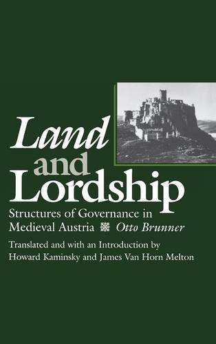 Land and Lordship – Structures of Governance in Medieval Austria Brunner