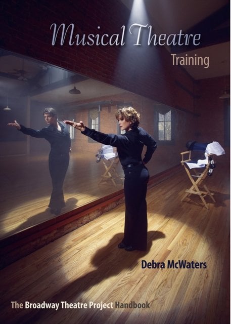 Musical Theatre Training – The Broadway Theatre Project Handbook Mcwaters
