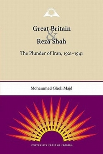 Great Britain and Reza Shah – The Plunder of Iran, 1921–1941 Majd Paperback