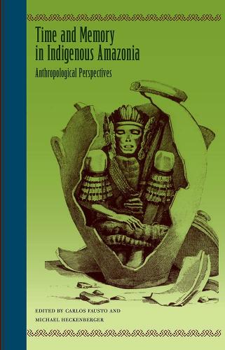 Time and Memory in Indigenous Amazonia – Anthropological Perspectives Fausto