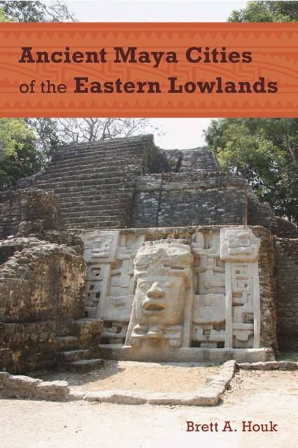 Ancient Maya Cities of the Eastern Lowlands Houk Paperback 9780813054155