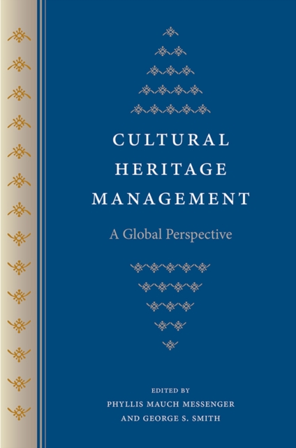 Cultural Heritage Management – A Global Perspective Messenger Smith Paperback