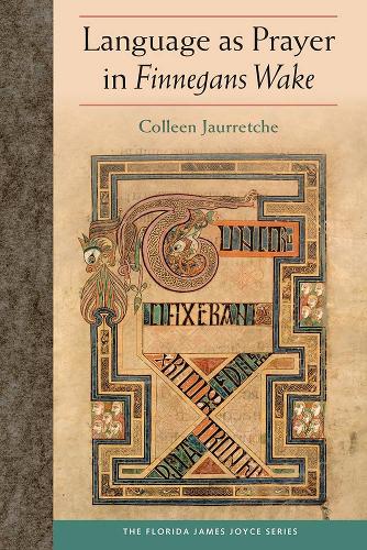 Language as Prayer in Finnegans Wake Jaurretche Hardback 9780813066370