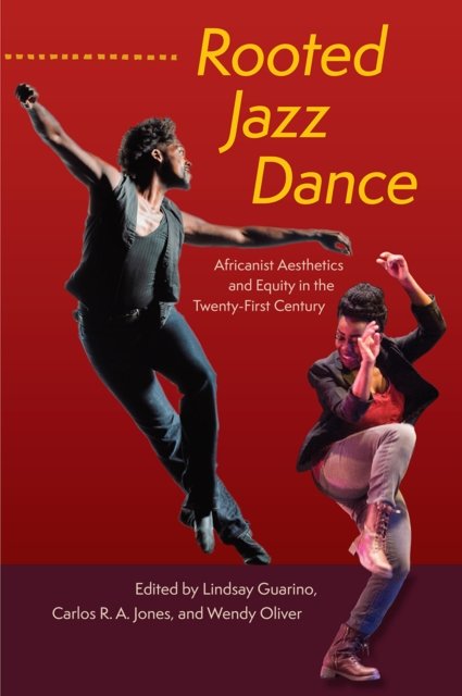Rooted Jazz Dance – Africanist Aesthetics and Equity in the Twenty–First Centur…