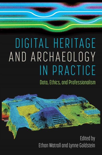 Digital Heritage and Archaeology in Practice – Data, Ethics, and Professionalis…